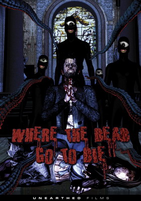 Куда покойники уходят умирать / Where the Dead Go to Die (2012) смотреть онлайн